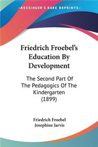 Friedrich Froebel's Education By Development