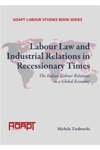 Labour Law and Industrial Relations in Recessionary Times: The Italian Labour Relations in a Global Economy