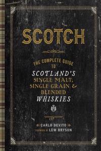 Scotch: The Complete Guide to Scotland's Single Malt, Single Grain & Blended Whiskies