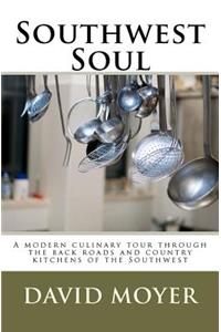 Southwest Soul: A modern culinary tour through the backroads and country kitchens of the southwest