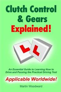 Clutch Control & Gears Explained - An Essential Guide to Learning to Drive and Passing the Practical Driving Test