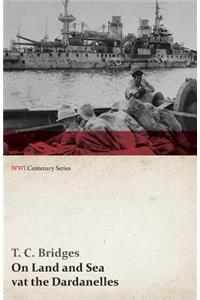 On Land and Sea at the Dardanelles (WWI Centenary Series)