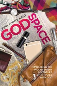 Godspace: Embracing the Inconvenient Adventure of Intimacy with God
