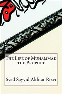 The Life of Muhammad the Prophet