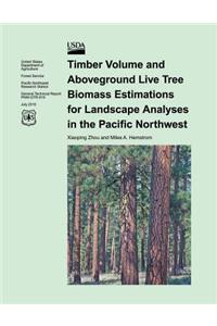 Timber Volume and Aboveground Live Tree Biomass Estimations for Landscapes Analyses for the Pacific Northwest