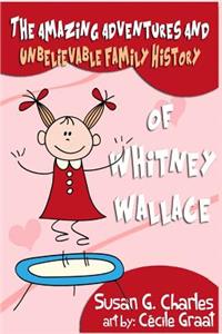 The Amazing Adventures and Unbelievable Family History of Whitney Wallace