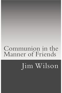 Communion in the Manner of Friends: A Manual for Quaker Communion