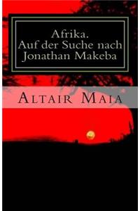 Afrika. Auf Der Suche Nach Jonathan Makeba