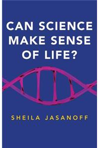 Can Science Make Sense of Life?