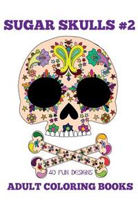 Adult Coloring Books: Sugar Skulls, Volume 2