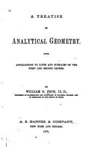 Treatise on Analytical Geometry, With Applications to Lines and Surfaces of the first and second orders