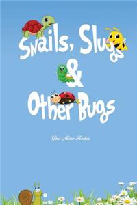 Snails, Slugs & Other Bugs
