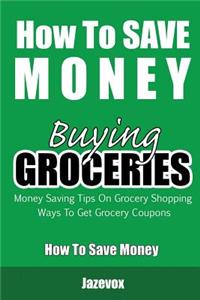 How To Save Money Buying Groceries