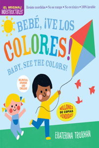 Indestructibles: Bebe, ¡ve los colores! / Baby, See the Colors! (Bilingual edition)