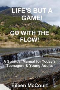 Life's But a Game! Go with the Flow!