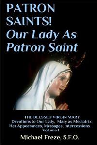 PATRON SAINTS! Our Lady As Patron Saint