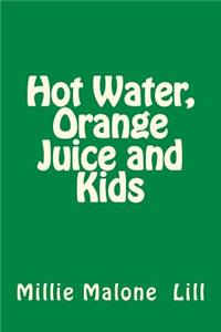 Hot Water, Orange Juice and Kids