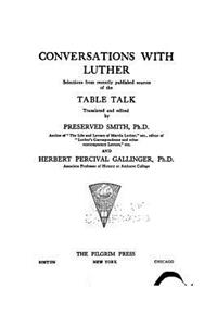 Conversations With Luther, Selections From Recently Published Sources of the Table Talk