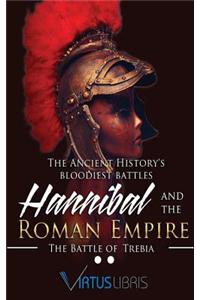 The Ancient History 's Bloodiest Battles ( Hannibal and the Roman Empire ): The Battle of Trebia