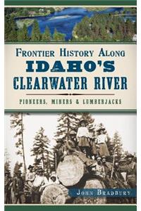 Frontier History Along Idaho's Clearwater River