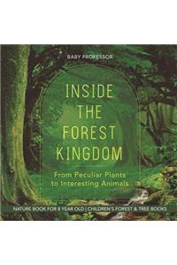 Inside the Forest Kingdom - From Peculiar Plants to Interesting Animals - Nature Book for 8 Year Old Children's Forest & Tree Books