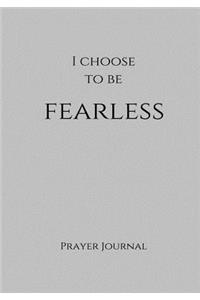 I Choose to Be Fearless Prayer Journal