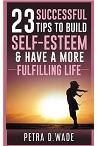 23 Successful Tips to Build Self-esteem & Have a More Fulfilling Life