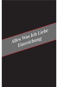 Alles Was Ich Liebe Uber Einreichung