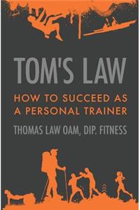 Tom's Law: How to Succeed as a Personal Trainer