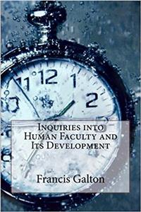 Inquiries into Human Faculty and Its Development