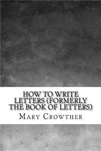 How to Write Letters (Formerly the Book of Letters)