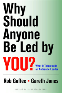 Why Should Anyone Be Led by You?: What It Takes to Be an Authentic Leader