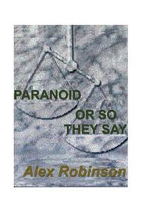 Paranoid, or So They Say