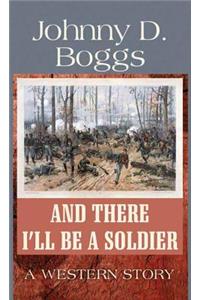 And There I'll Be a Soldier