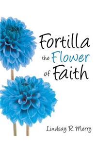 Fortilla the Flower of Faith