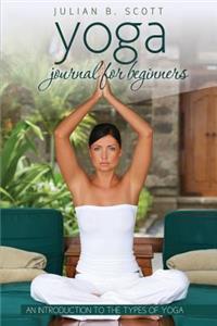 Yoga Journal for Beginners an Introduction to the Types of Yoga