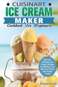 Cuisinart Ice Cream Maker Cookbook For Beginners