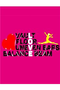 Love Vault, Floor, Uneven Bars, Balance Beam