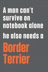 A man can't survive on notebook alone he also needs a Border Terrier