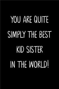 You Are Quite Simply The Best Kid Sister In The World!