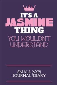 It's A Jasmine Thing You Wouldn't Understand Small (6x9) Journal/Diary