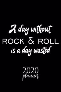 A Day Without Rock & Roll Is A Day Wasted 2020 Planner
