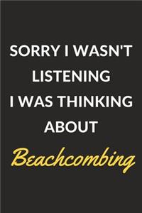 Sorry I Wasn't Listening I Was Thinking About Beachcombing