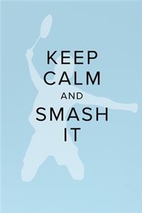 Keep Calm And Smash It - Notebook For Badminton Players