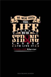We Were Given This Life Because We're Strong Enough To Live it Sickle Cell Warrior