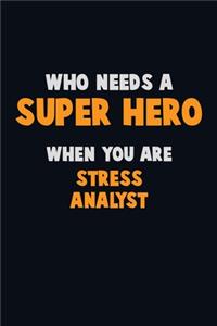 Who Need A SUPER HERO, When You Are Stress Analyst