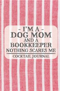 I'm a Dog Mom and a Bookkeeper Nothing Scares Me Cocktail Journal