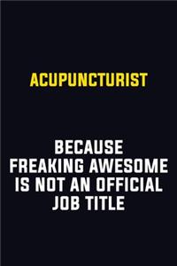 Acupuncturist Because Freaking Awesome Is Not An Official Job Title