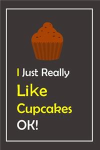 I Just Really Like Cupcakes, OK !