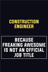 Construction Engineer Because Freaking Awesome Is Not An Official Job Title